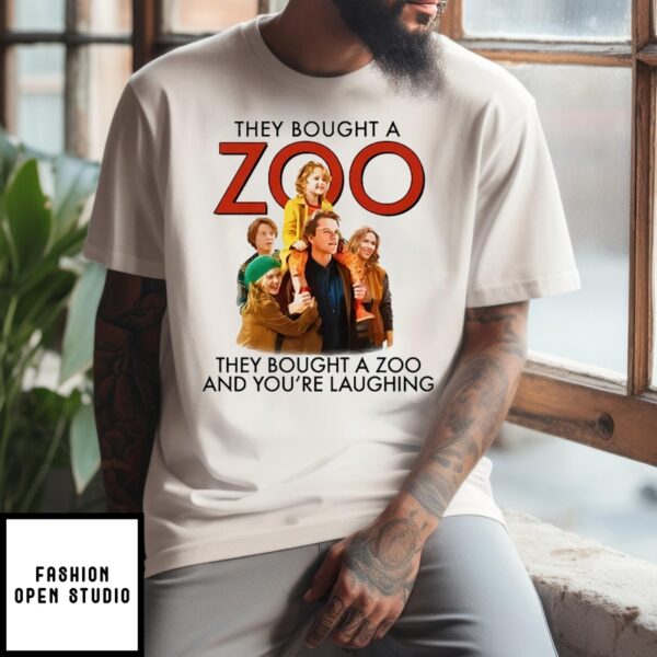 They Bought A Zoo And You’Re Laughing T-Shirt