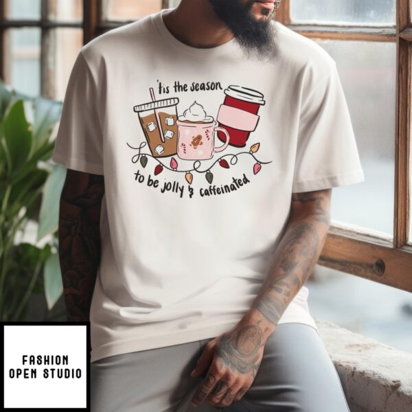 Tis The Season To Be Jolly And Caffeinated Christmas 2024 T-Shirt