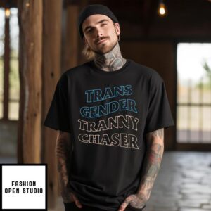 Trans Gender Tranny Chaser T-Shirt