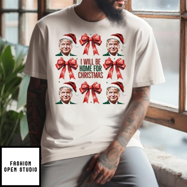 Trump Christmas T-Shirt, I Will Be Home For Christmas T-Shirt