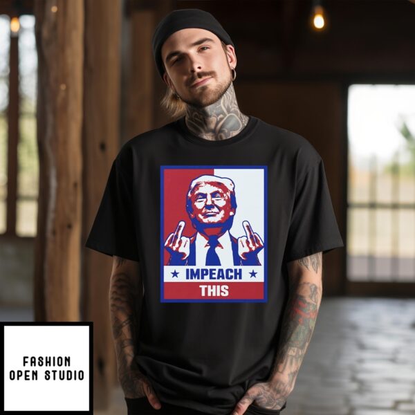 Trump Fuck Impeach This T-Shirt