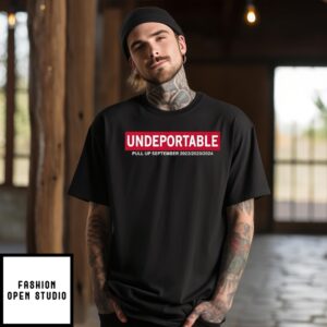 Undeportable Pull Up September 2022 2023 2024 T-Shirt