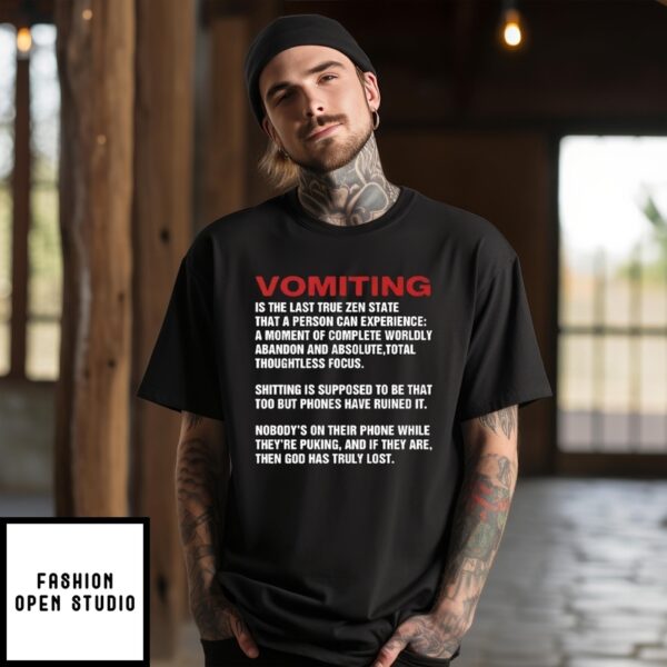 Vomiting Is The Last True Zen State That A Person Can Experience T-Shirt