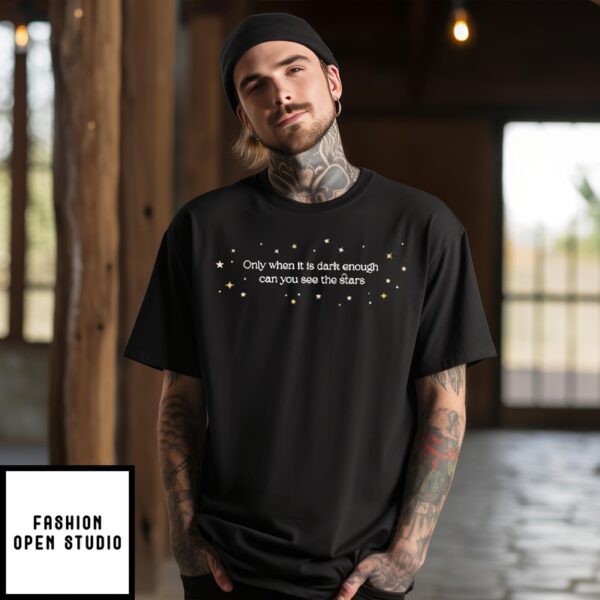 When It Is Dark Enough Can You See The Stars T-Shirt