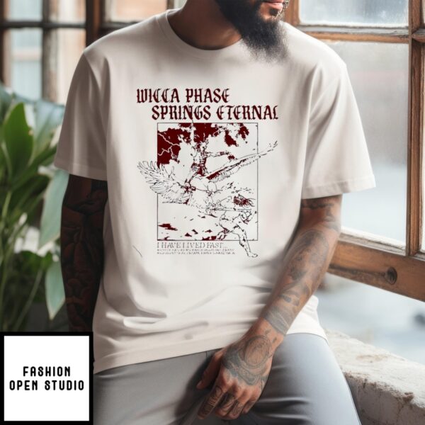 Wicca Phase Springs Eternal I Have Lived Fast T-Shirt