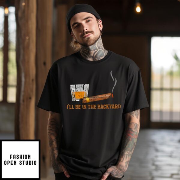 Wine Cigars I’Ll Be In The Backyard 2024 T-Shirt