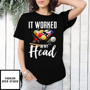 Billiard It Worked In My Head T-Shirt