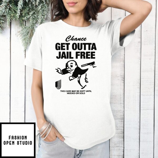 Chance Get Outta Jail Free This Card May Be Kept Until Needed Or Sold T-Shirt