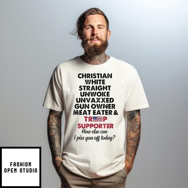 Christian White Straight Unwoke Unvaxxed Gun Owner Meat Eater And Trump Supporter Shirt