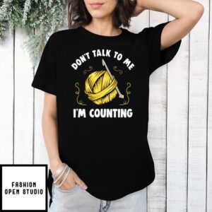 Crochet Don’T Talk To Me I’M Counting T-Shirt