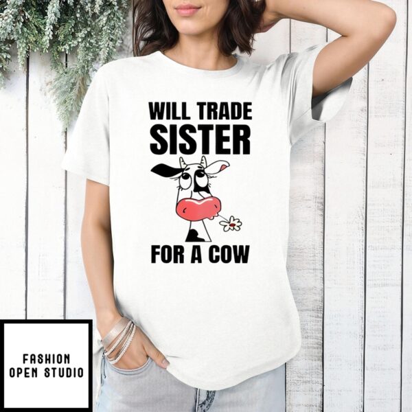 Dairy Cattle Will Trade Sister For A Cow T-Shirt