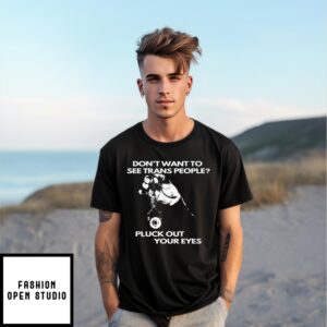 Don’T Want To See Trans People Pluck Out Your Eyes T-Shirt