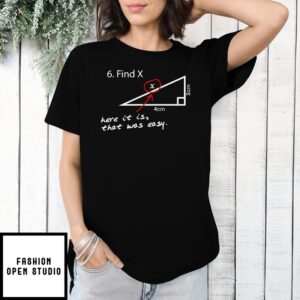 Find X Here It Is That Was Easy T-Shirt