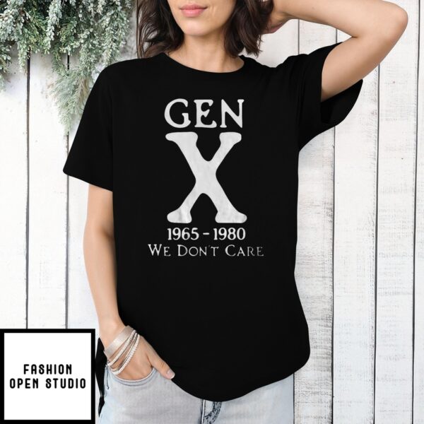 Gen X 1965-1980 We Don’T Care T-Shirt