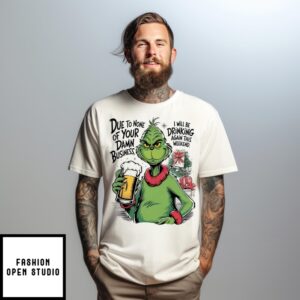 Grinch Due To None Of Your Damn Business T-Shirt