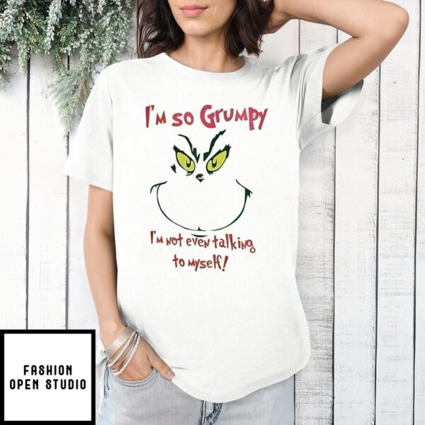 Grinch Face I’m So Grumpy I’M Not Even Talking To Myself T-Shirt