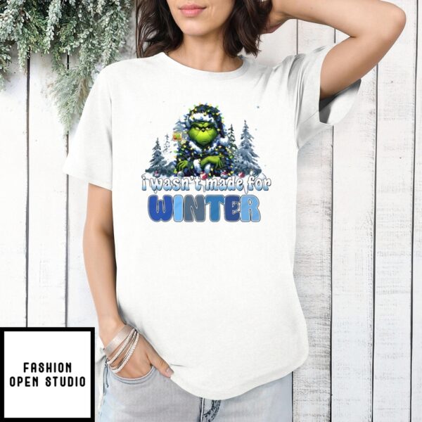 Grinch I Wasn’T Made For Winter Christmas T-Shirt