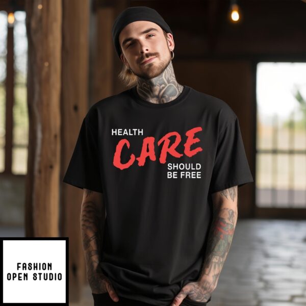 Health Care Should Be Free T-Shirt