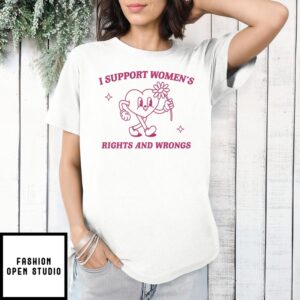 Heart I Support Women’S Rights And Wrongs T-Shirt