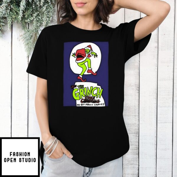 How The Grinch Stole My Bit About Candles T-Shirt