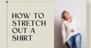 How To Stretch Out A Shirt