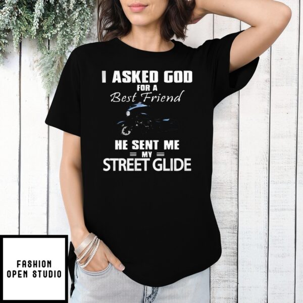 I Asked God For A Best Friend He Sent Me My Street Glide T-Shirt