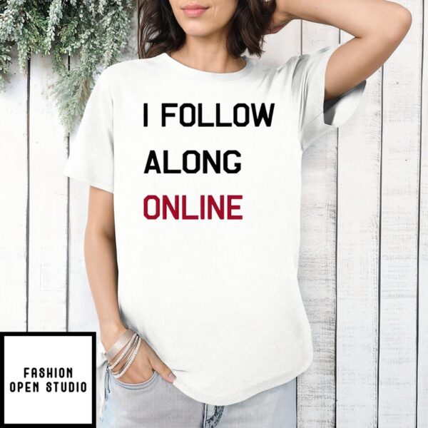 I Follow Along Online T-Shirt