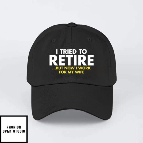 I Tried To Retire But Now I Work For My Wife Hat