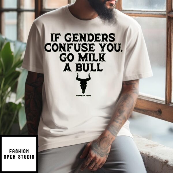 If Genders Confuse You Go Milk A Bull T-Shirt