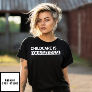 Iwf Childcare Is Foundational Shirt