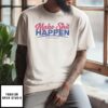 Make Shit Happen Road To A Milli T-Shirt