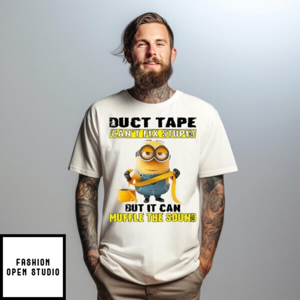 Minion Duct Tape Can’T Fix Stupid But It Can Muffle The Sound T-Shirt