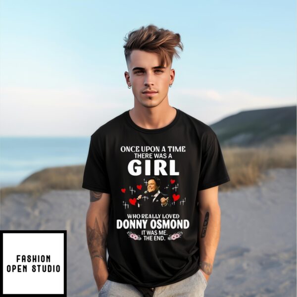 Once Upon A Time There Was A Girl Who Really Love Donny Osmond It Was Me The End T-Shirt