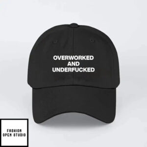 Overworked And Underfucked Hat