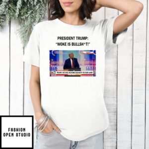 President Trump Woke Is Bullshit T-Shirt