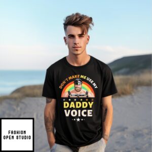 Rainbow Don’T Make Me Use My Daddy Voice T-Shirt