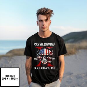 Skull Usa Proud Member Of The Fuck Your Feelings Generation X T-Shirt