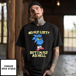 Sonic No Fly List But I’M Fly As Hell T-Shirt