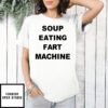 Soup Eating Fart Machine T-Shirt