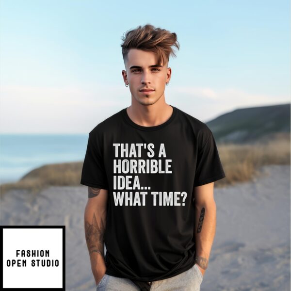 That’S A Horrible Idea What Time Vintage T-Shirt