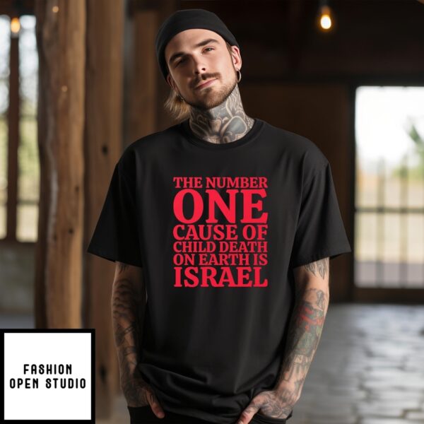 The Number One Cause Of Child Death On Earth Is Israel T-Shirt