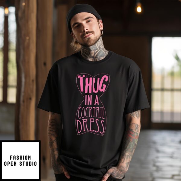 Thug In A Cocktail Dress T-Shirt