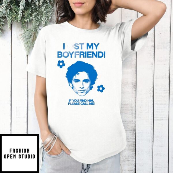 Timothée Chalamet Lost My Boyfriend If You Find Him T-Shirt