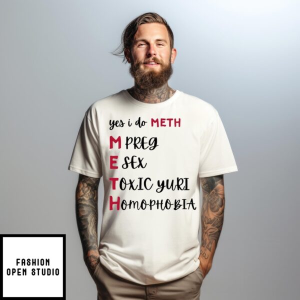 Yes I Do Meth Mpreg Esex Toxic Yuri Homophobia T-Shirt