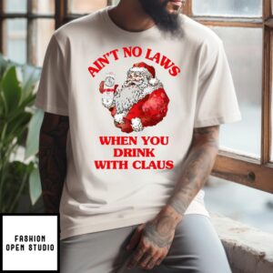 Ain’T No Laws When You Drink With Claus T-Shirt