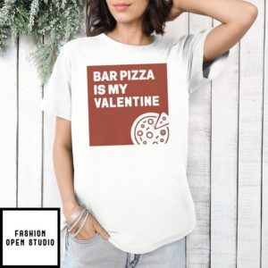 Bar Pizza Is My Valentine T-Shirt