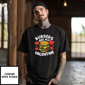 Burgers Are My Valentine T-Shirt