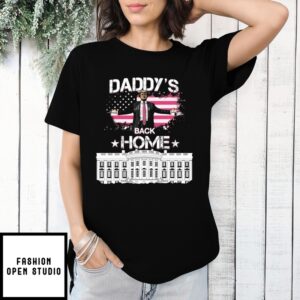 Daddy’S Back Home White House Trump 2024 T-Shirt