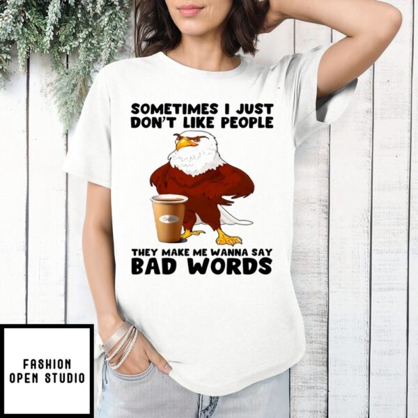 Eagles Coffee Sometimes I Just Don’T Like People T-Shirt