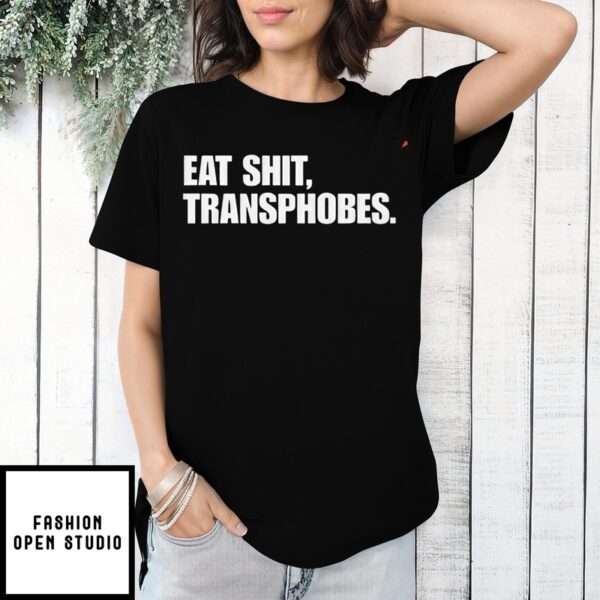 Eat Shit Transphobes T-Shirt